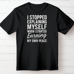 I Stopped Explaining Myself When I Started Earning My Own Peace