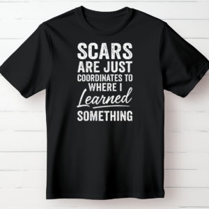Scars Are Just Coordinates to Where I Learned Something.