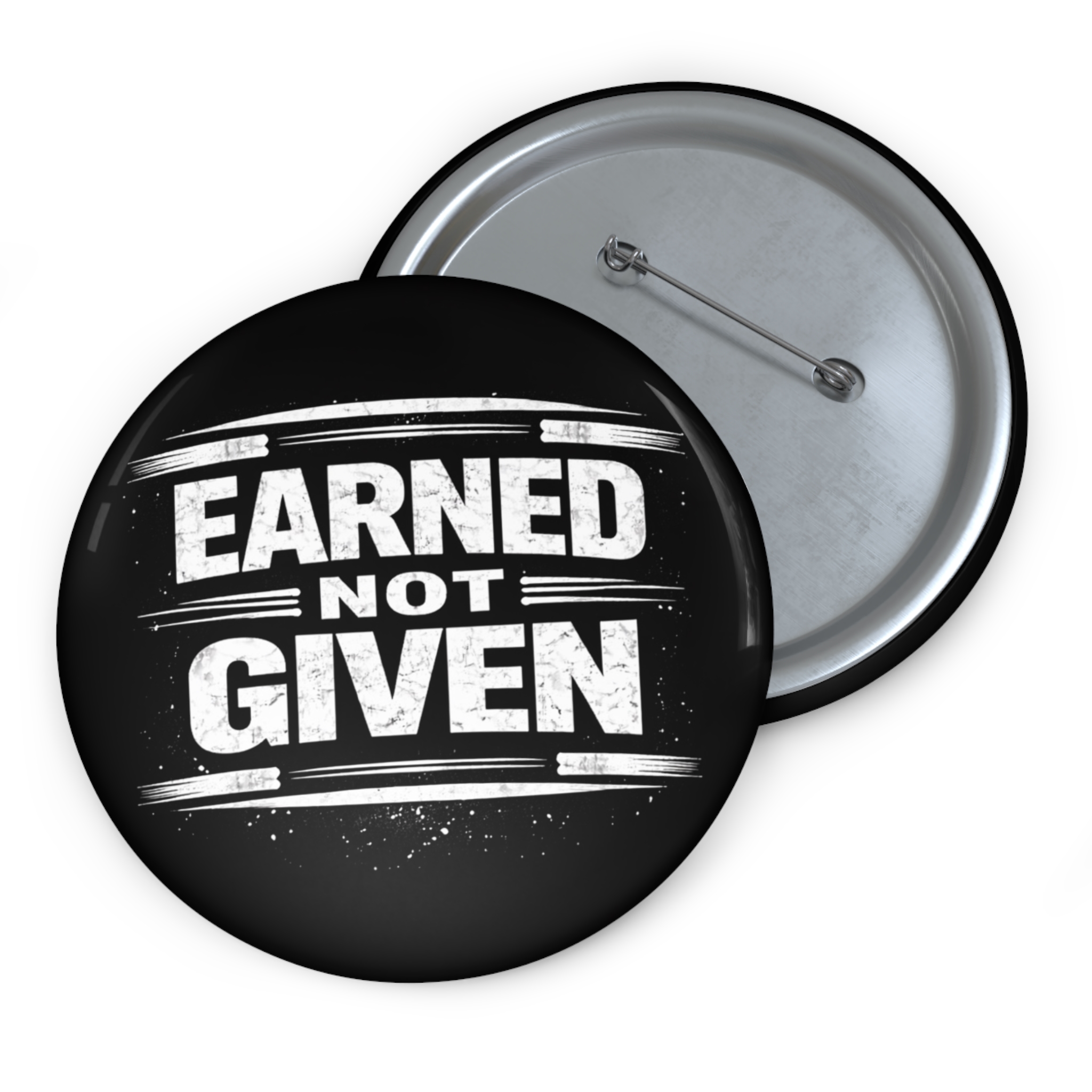 Earned Not Given Pin Button — Motivational Badge for Jackets & Backpacks
